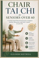 Chair Tai Chi for Seniors Over 60: A Gentle Seated Movement Practice to Support Stability, Relaxation, and Daily Comfort in Later Life B0H239QLKL Book Cover