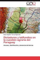 Dictaduras y Latifundios En La Cuestion Agraria del Paraguay 3659039187 Book Cover