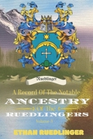A Record Of The Notable Ancestry Of The Ruedlinger Family: Volume 3 (A Record Of The Notable Ancestry Of The Ruedlingers) B0FJSLTJJT Book Cover