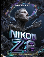 NIKON Z8 GEBRUIKERSHANDLEIDING 2026: De complete gids voor het beheersen van elke instelling, elk menu en elke functie voor verbluffende foto's en video's. (Dutch Edition) B0H685P23J Book Cover