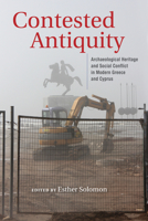 Contested Antiquity: Archaeological Heritage and Social Conflict in Modern Greece and Cyprus 0253055970 Book Cover