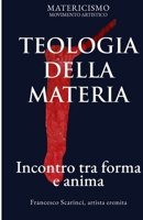 TEOLOGIA DELLA MATERIA: Incontro tra forma e anima (Italian Edition) B0GY92BZ1X Book Cover