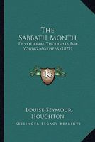 The Sabbath month: devotional thoughts for young mothers 1167182677 Book Cover