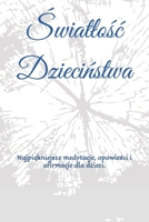 Swiatlosc Dziecinstwa: Najpiekniejsze opowiesci, medytacje i afirmacje dla dzieci. (Polish Edition) B0CPG63NNZ Book Cover