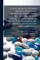 A text-book of materia medica, including laboratory exercises in the histologic and chemic examinations of drugs for pharmaceutic and medical schools and for home study 1171683537 Book Cover