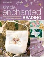 Simple Enchanted Beading: Over 30 delightfull Projects to captivate and charm. 0715326570 Book Cover
