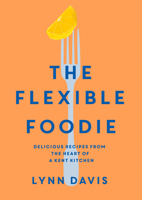 The Flexible Foodie: Delicious recipes from the heart of a Kent kitchen 1913062635 Book Cover