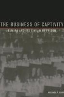 The Business of Captivity in the Chemung Valley: Elmira and Its Civil War Prison 0873387082 Book Cover