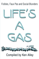 Life's A Gas: Foibles, Faux Pas and Social Blunders 0595170226 Book Cover
