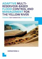 Adaptive Multi-Reservoir-Based Flood Control and Management for the Yellow River: Towards a Next Generation Software System - Unesco-Ihe PhD Thesis 1138001023 Book Cover