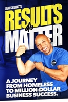 Results Do Matter: A Journey from Homeless to Million-Dollar Business Success 1734778202 Book Cover