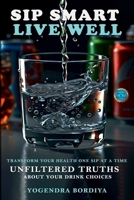 Sip Smart, Live Well: Unfiltered Truths About Your Drink Choices B0DN1GWM26 Book Cover