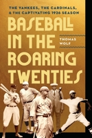 Baseball in the Roaring Twenties: The Yankees, the Cardinals, and the Captivating 1926 Season 1496235789 Book Cover