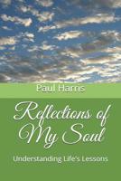 Reflections of My Soul: Understanding Life's Lessons 1073110591 Book Cover