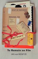 To Remain On File - An autobiography by Ian von Heintze 1907211055 Book Cover