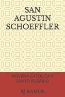 SAN AGUSTIN SCHOEFFLER: NOVENA CATOLICA Y SANTO ROSARIO B0BD2XPCY8 Book Cover