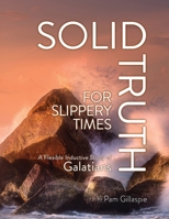 Solid Truth for Slippery Times : A Flexible Inductive Study of Galatians 1960938088 Book Cover