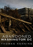 Abandoned Washington DC 1634990625 Book Cover