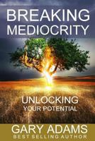 Breaking Mediocrity: Unlocking Your Potential 0998286052 Book Cover