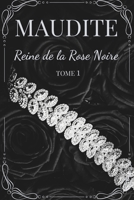 Maudite, Reine de la Rose Noire: Tome 1 (French Edition) B096LTVD6P Book Cover