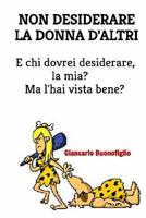 Non desiderare da donna d'altri.: E chi dovrei desiderare, la mia? Ma l'hai vista 1544792700 Book Cover