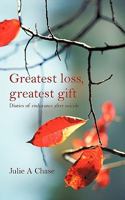 Greatest Loss, Greatest Gift: Diaries of Endurance After Suicide 1462028500 Book Cover