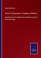 The Art of Discourse: a System of Rhetoric, Adapted for Use in Colleges and Academies, and Also for Private Study 1015091601 Book Cover
