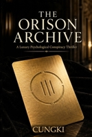 THE ORISON ARCHIVE: A Luxury Psychological Conspiracy Thriller B0GYPWTX9Z Book Cover