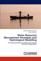Water Resources Management Strategies and Hydrological Modelling: To Understand Water Availability and Climatic Scenarios in River Basins 3659294683 Book Cover