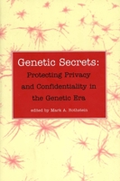 Genetic Secrets: Protecting Privacy and Confidentiality in the Genetic Era 0300072511 Book Cover