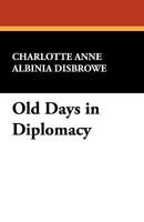 Old Days in Diplomacy: Recollections of a Closed Century 1434408264 Book Cover