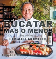 Bucatar Mas O Menos: The cuisine of Fusao Enomoto 1662463723 Book Cover