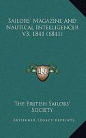 Sailors' Magazine And Nautical Intelligencer V3, 1841 1164933299 Book Cover