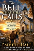 The Bell That Still Calls: A Cozy Christian Fiction Novel of Grief, Grace, and Coming Home B0H788NB4T Book Cover