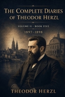 THE COMPLETE DIARIES OF THEODOR HERZL: Volume II - Book Five B0GLHF74F8 Book Cover