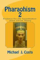 Pharaohism 2: Evidence for the Tutankhamon-Jesus Christ Theory 1497489806 Book Cover