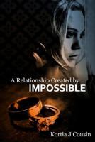 A Relationship Created by Impossible 1973955245 Book Cover