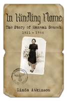 In Kindling Flame: The Story of Hannah Senesh, 1921-1944 0688116892 Book Cover