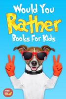 Would You Rather Books For Kids: Book of Silly Scenarios, Challenging And Hilarious Questions That Your Kids, Friends And Family Will Love (Game Book Gift Idea) 1078388644 Book Cover