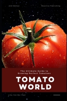 Tomato World: The Ultimate Guide to Growing Perfect Tomatoes B0DXWRRPC6 Book Cover