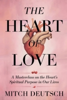 The Heart of Love: A Masterclass on the Heart's Spiritual Purpose in Our Lives B0F1KQVDGP Book Cover