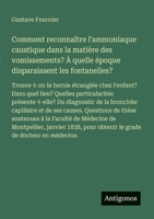 Comment reconnaître l'ammoniaque caustique dans la matière des vomissements? À quelle époque disparaissent les fontanelles?: Trouve-t-on la hernie ... Du diagnostic de la bronchit (French Edition) 3563215251 Book Cover