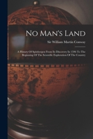 No Man's Land, a History of Spitsbergen from Its Discovery in 1596 to the Beginning of the Scientific Exploration of the Country - Primary Source Edit 9353979935 Book Cover