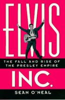 Elvis Inc.: The Fall and Rise of the Presley Empire 0761503986 Book Cover