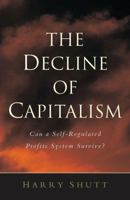 The Decline of Capitalism: Can the Self-Regulated Profits System Survive? 1842774018 Book Cover