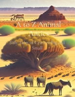 A to Z Animal Antics: Silly Tales of Critters Big and Small 1739014243 Book Cover