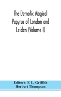 The Demotic Magical Papyrus of London and Leiden (Volume I) 9354150896 Book Cover