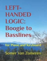 LEFT-HANDED LOGIC: Boogie to Basslines: for Piano and Keyboard B0CW1PMQM7 Book Cover