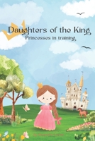 Daughters of the King: Princesses in training B0BL9V4592 Book Cover