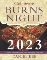 Celebrate Burns Night 2023: A guide to celebrating Scotland's most famous bard, Rabbie Burns B0BM3PWK17 Book Cover